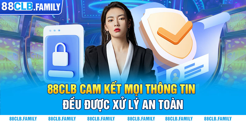 88CLB cam kết mọi thông tin đều được xử lý an toàn