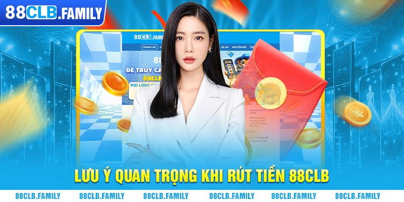 Lưu ý quan trọng khi rút tiền 88CLB