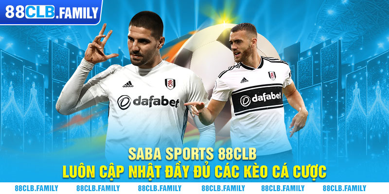 Saba Sports 88CLB luôn cập nhật đầy đủ các kèo cá cược