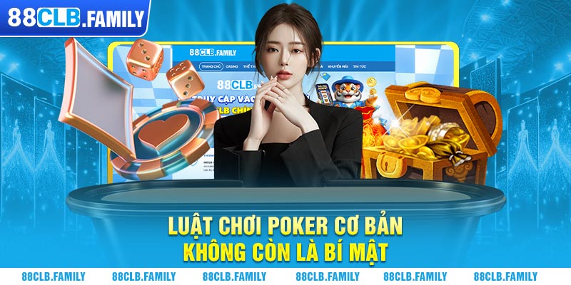 Luật chơi Poker cơ bản không còn là bí mật