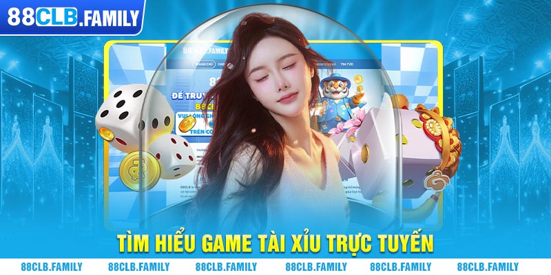 Tìm hiểu game tài xỉu trực tuyến