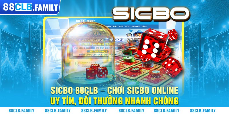 Sicbo 88CLB - Chơi Sicbo Online Uy Tín, Đổi Thưởng Nhanh Chóng