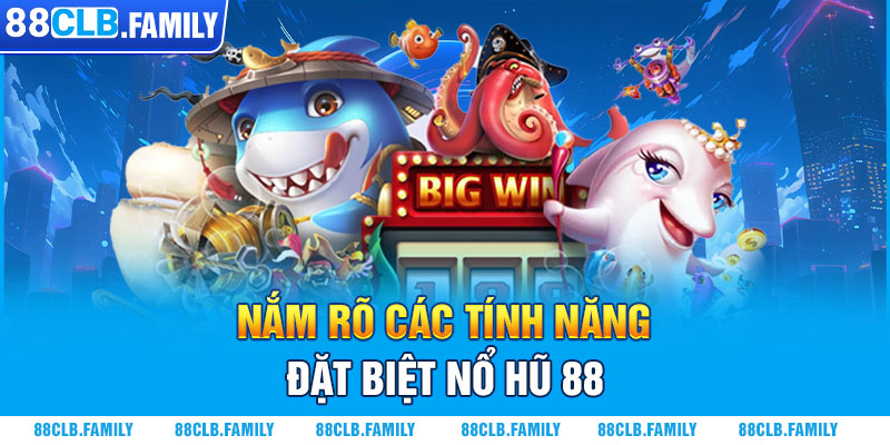 Nắm rõ các tính năng đặt biệt nổ hũ 88