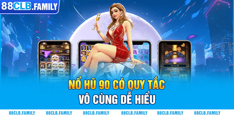 Nổ hũ 90 có quy tắc vô cùng dễ hiểu