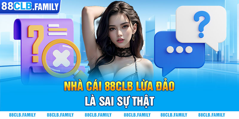 Nhà cái 88CLB lừa đảo là sai sự thật