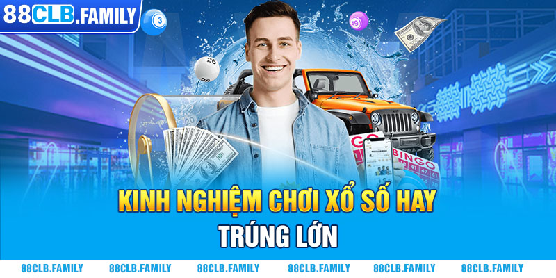 Kinh nghiệm chơi xổ số hay, trúng lớn 