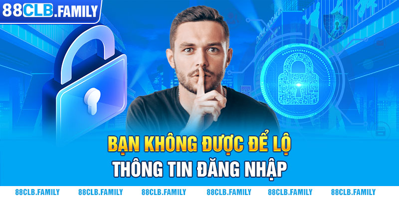 Bạn không được để lộ thông tin đăng nhập 